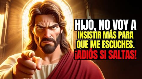 Jesús Dice No Insistiré Para Que Me Escuches Entonces Adiós Si Me