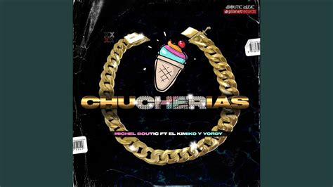 Chucherias Feat El Kimiko Y Yordy YouTube