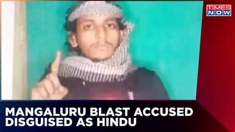 Mangaluru Blast Probe Accused Shariq Disguised As Hindu Ahead Of