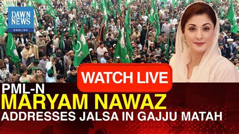 Live Pml N S Maryam Nawaz Addresses Jalsa In Gajju Matah Election