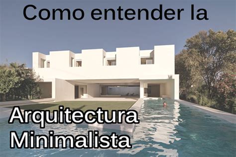 Cómo Entender La Arquitectura Minimalista Minimalismo Xyz