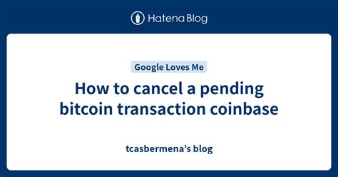 How To Cancel A Pending Bitcoin Transaction Coinbase Tcasbermenas Blog