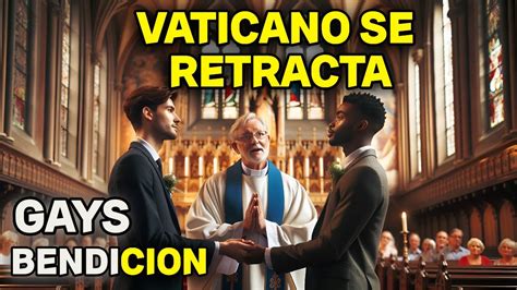 El Vaticano Se Retracta De Bendecir Parejas Gays Youtube