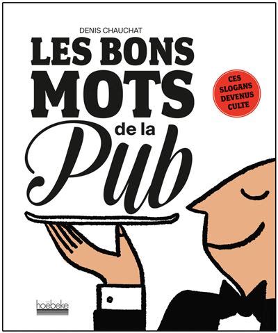 Les Bons Mots De La Pub Ces Slogans Devenus Culte Broch Denis 32208