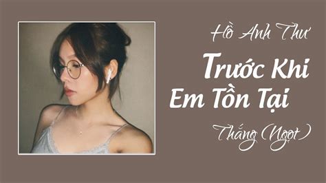 Trước Khi Em Tồn Tại Thắng Ngọt Dường Như Trước Khi Em Tồn Tại Hồ Anh Thư Lyrics Video