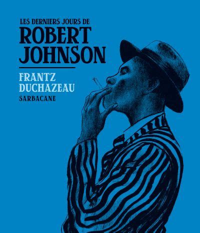 Les derniers jours de Robert Johnson Éditions Sarbacane