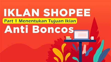 Iklan Shopee Anti Boncos Menentukan Tujuan Iklan Part Youtube