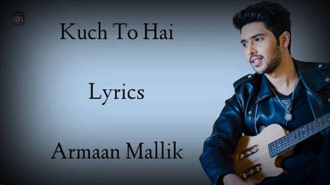 Kuch To Hai Lyrics Armaan Malik Amaal Malik Ankit Tiwari Kajal