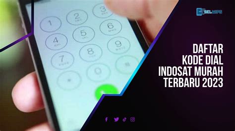 Daftar Kode Dial Indosat Murah Terbaru 2023 Selwips