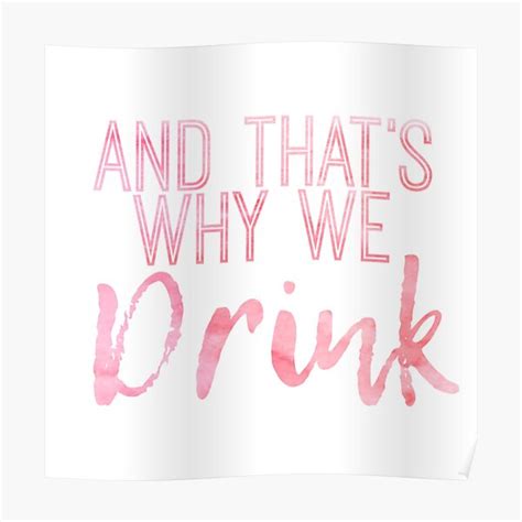 And Thats Why We Drink Poster For Sale By Msawyer Redbubble