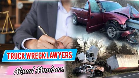 Consultation Of Truck Wreck Lawyers In Usa Akmal Mundara Youtube