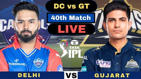 Live Delhi Capitals Vs Gujarat Titans Ipl Live Dc Vs Gt Live 40th