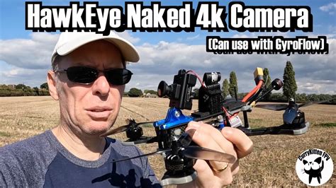 Hawkeye Naked 4k Camera It Works With GyroFlow Testing Out On 2 5