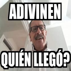 Meme Personalizado Adivinen Qui N Lleg