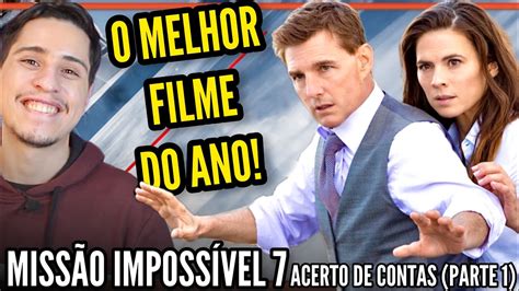 Missão Impossível 7 Acerto De Contas Parte 1 Critica Sem Spoilers O Melhor Filme De