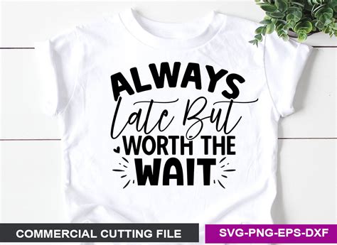 Always Late But Worth The Wait Svg Illustration Par Svg Print Design