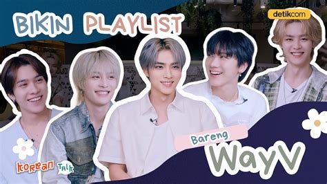 Eksklusif Seru Seruan Bikin Playlist Bareng Wayv Youtube