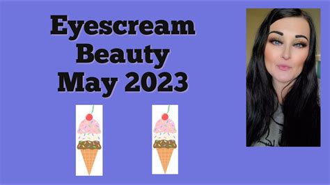 Eyescream Beauty Box May 2023 YouTube