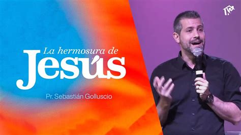 La hermosura de Jesús Pr Sebastián Golluscio Iglesia del Centro