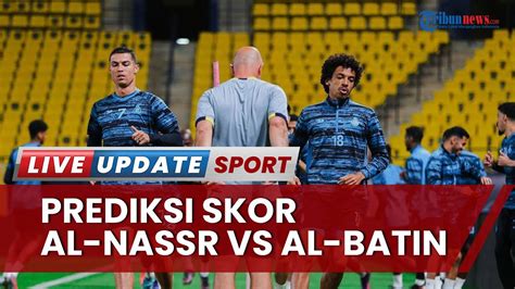 Prediksi Skor Al Nassr Vs Al Batin Di Liga Arab Saudi Ronaldo Bakal Cetak Gol And Menang Skor 3 0