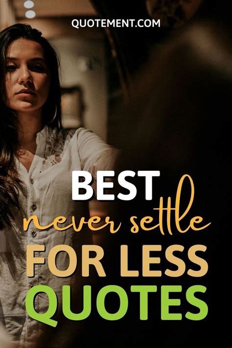 Top 90 Never Settle For Less Quotes To Encourage You Artofit