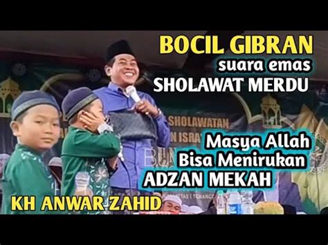 Gibran Bocil Bersuara Emas Adzan Mekah Sholawat Merdu KH Anwar Zahid