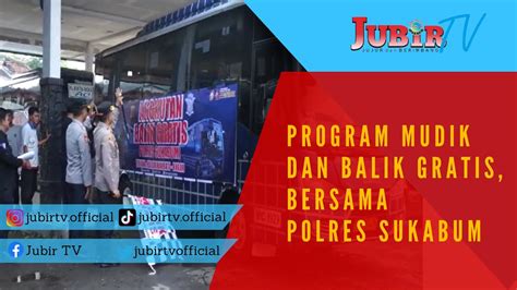 Program Mudik Dan Balik Gratis Bersama Polres Sukabumi Mudahkan