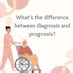 The Scope Blog Diagnosis Vs Prognosis Whats The Difference