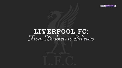 Liverpool Fc From Doubters To Believers Youtube