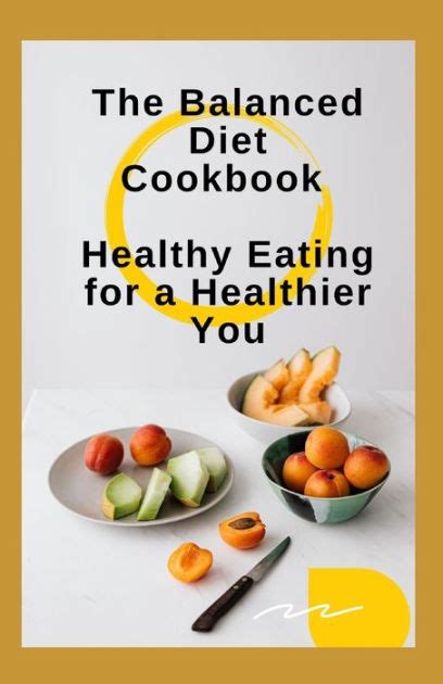 The Balanced Diet Cookbook Healthy Eating For A Healthier You By Crown