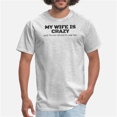 My Wife Is Crazy Mens T Shirt Spreadshirt