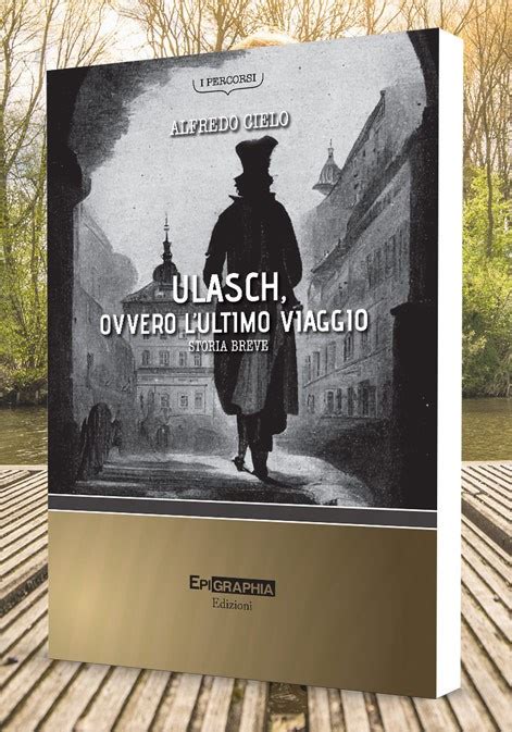 Ulasch Ovvero L Ultimo Viaggio Di Alfredo Cielo Epigraphia Edizioni