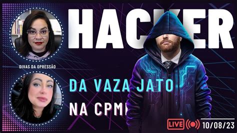 Hacker Da Vaza Jato Na CPMI Do 8 De Janeiro YouTube