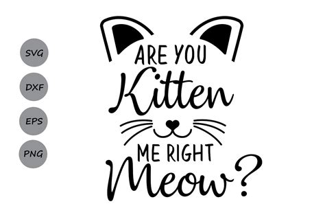 Are You Kitten Me Right Meow SVG Cat Svg Kitten Svg 87665 Cut