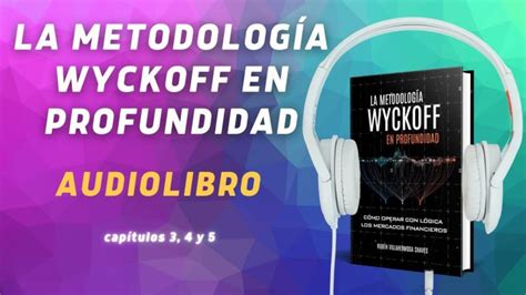 El Método Wyckoff Guía Completa en Formato Audiolibro Actualizado