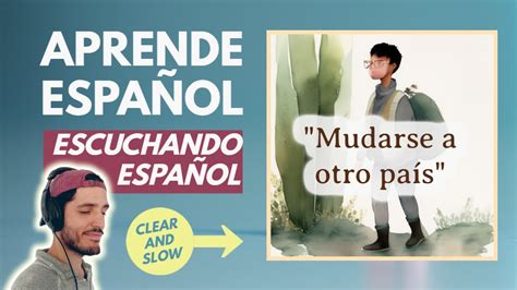 Mudarse A Otro PaÍs Spanish Listening Practice Clear And Slow