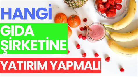 HANGİ GIDA ŞİRKETİNE YATIRIM YAPMALI Gıda şirketleri karşılaştırma Gıda