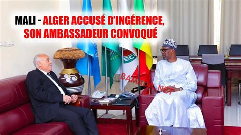 MALI ALGER ACCUSÉ DINGÉRENCE SON AMBASSADEUR CONVOQUÉ YouTube