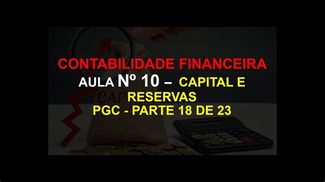 Capital Social E Reservas Legais Na Contabilidade Financeira Pgc Aula 10 Parte 18 De 23