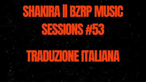 Shakira Bzrp Music Sessions 53 Traduzione Italiana Youtube