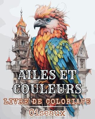 Ailes Et Couleurs Livre De Coloriage Oiseaux Livre De Coloriage