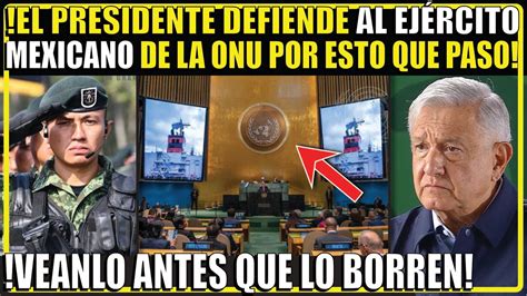 Ve V Deo Antes Que Lo Borren Esto Dijo Amlo De La Onu Por Lo Que Le