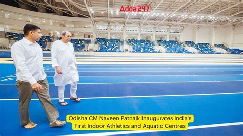 Odisha Cm Naveen Patnaik Inaugurates India S First Indoor Athletics And