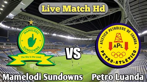 Mamelodi Sundowns Vs Petro Atletico De Luanda Live Match Youtube