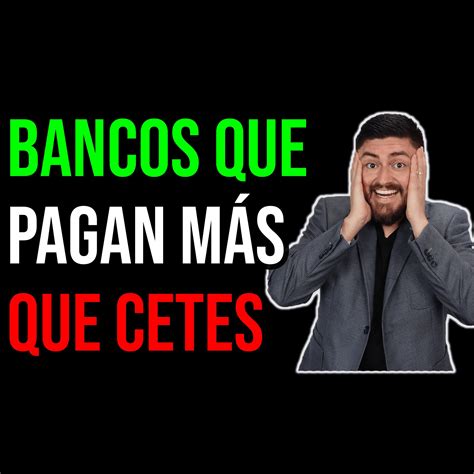 Estos Bancos Te Pagan M S Que Cetes Febrero