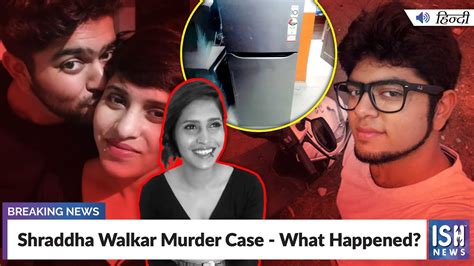 Shraddha Walkar Murder Case What Happened Ish News Youtube