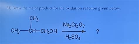 Solved 31) Draw the major product for the oxidation reaction | Chegg.com