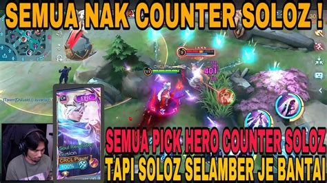 SEMUA PICK HERO NAK COUNTER SOLOZ MAIN HERO NI TAPI SOLOZ SELAMBER JE