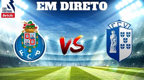 Fc Porto Vs Vizela Em Direto Liga Portugal Betclic Youtube