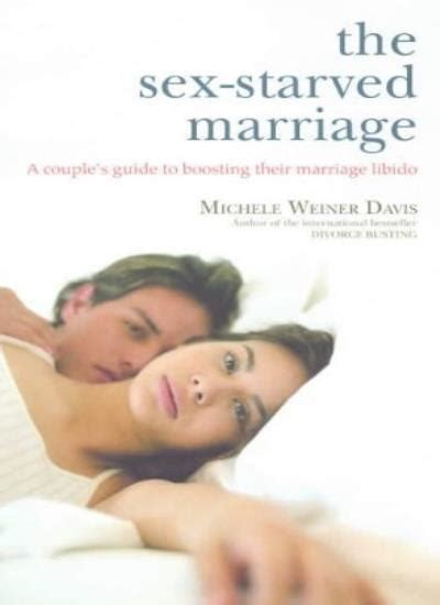 The Sex Starved Marriage A Couple S Guide To Boosting Their Marriage